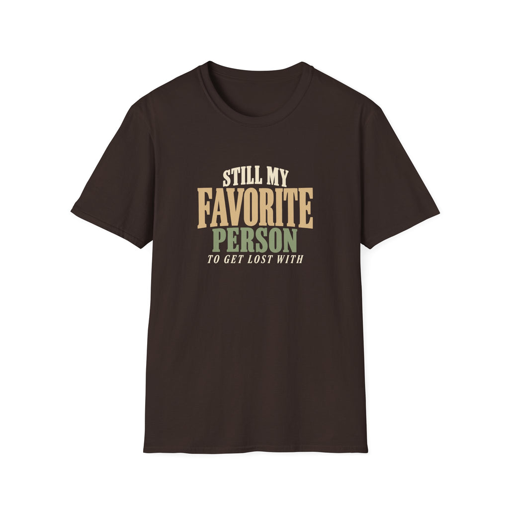 Still My Favorite Person To Get Lost With. T-shirt
