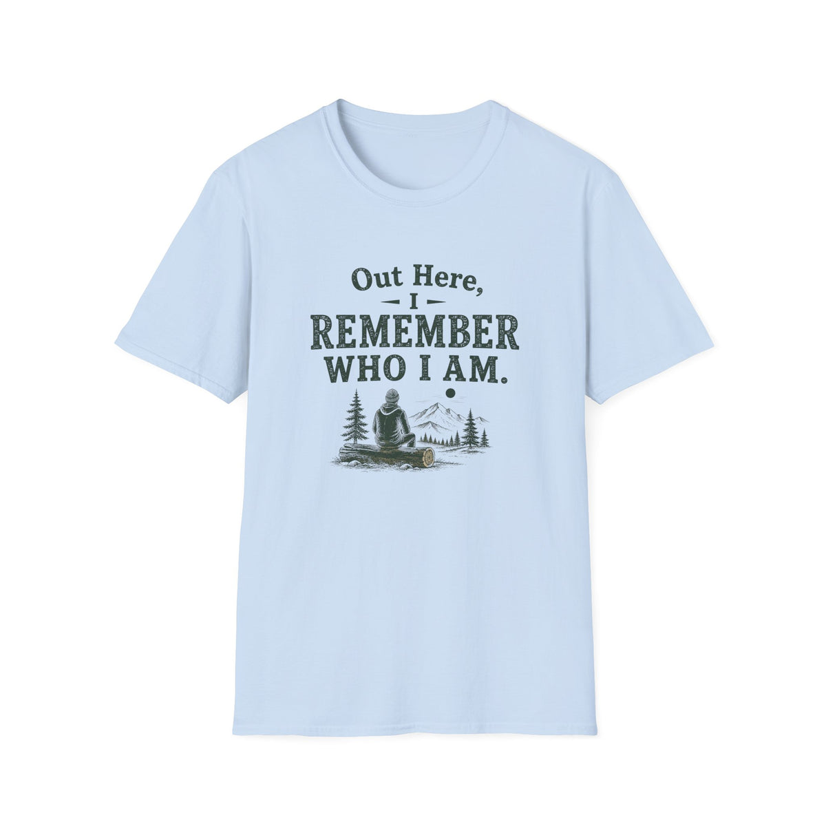 Out Here, I Remember Who I Am. T‑Shirt
