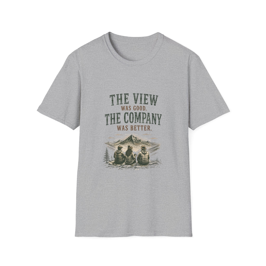The View Was Good. The Company Was Better. T‑Shirt