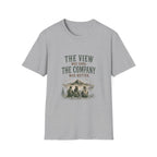 The View Was Good. The Company Was Better. T‑Shirt