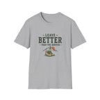 Leave Better Than You Arrived. T‑Shirt