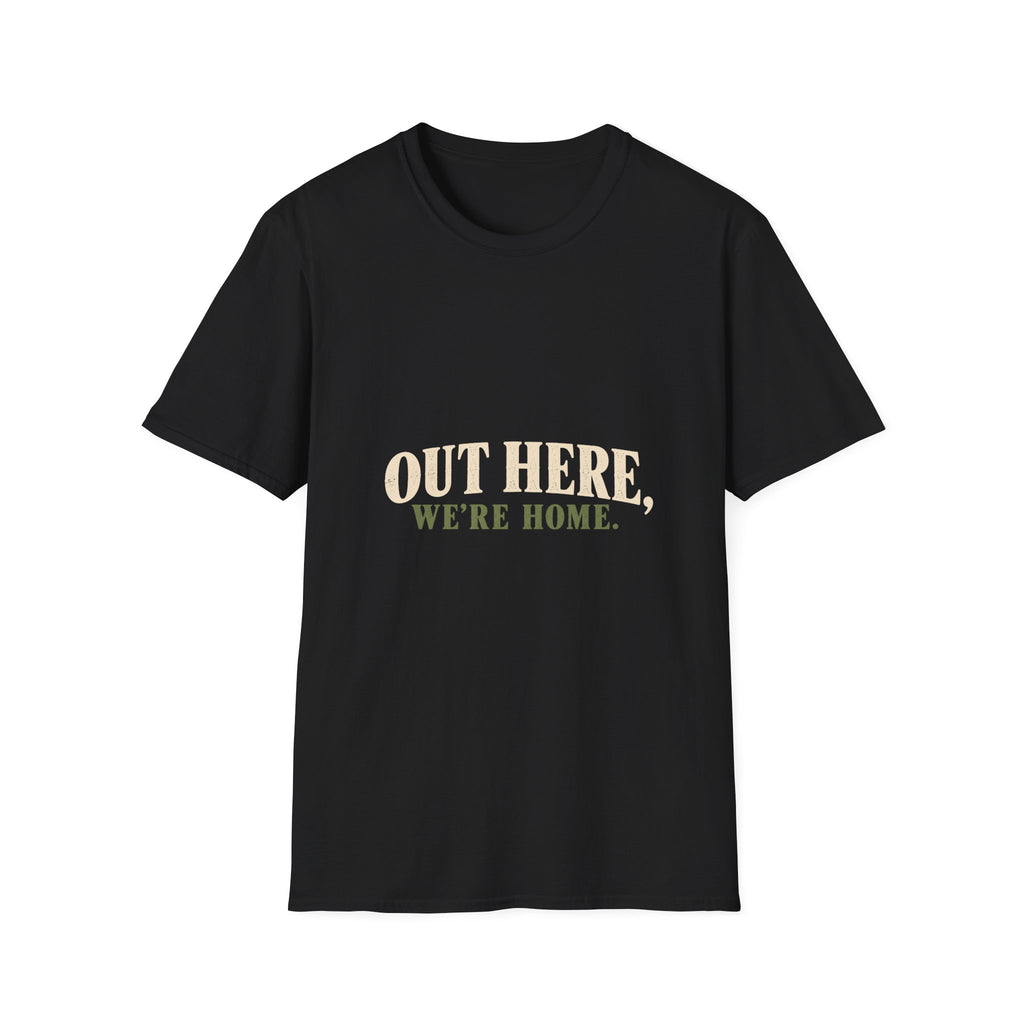 Out Here, We're Home. T-Shirt