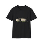 Out Here, We're Home. T-Shirt