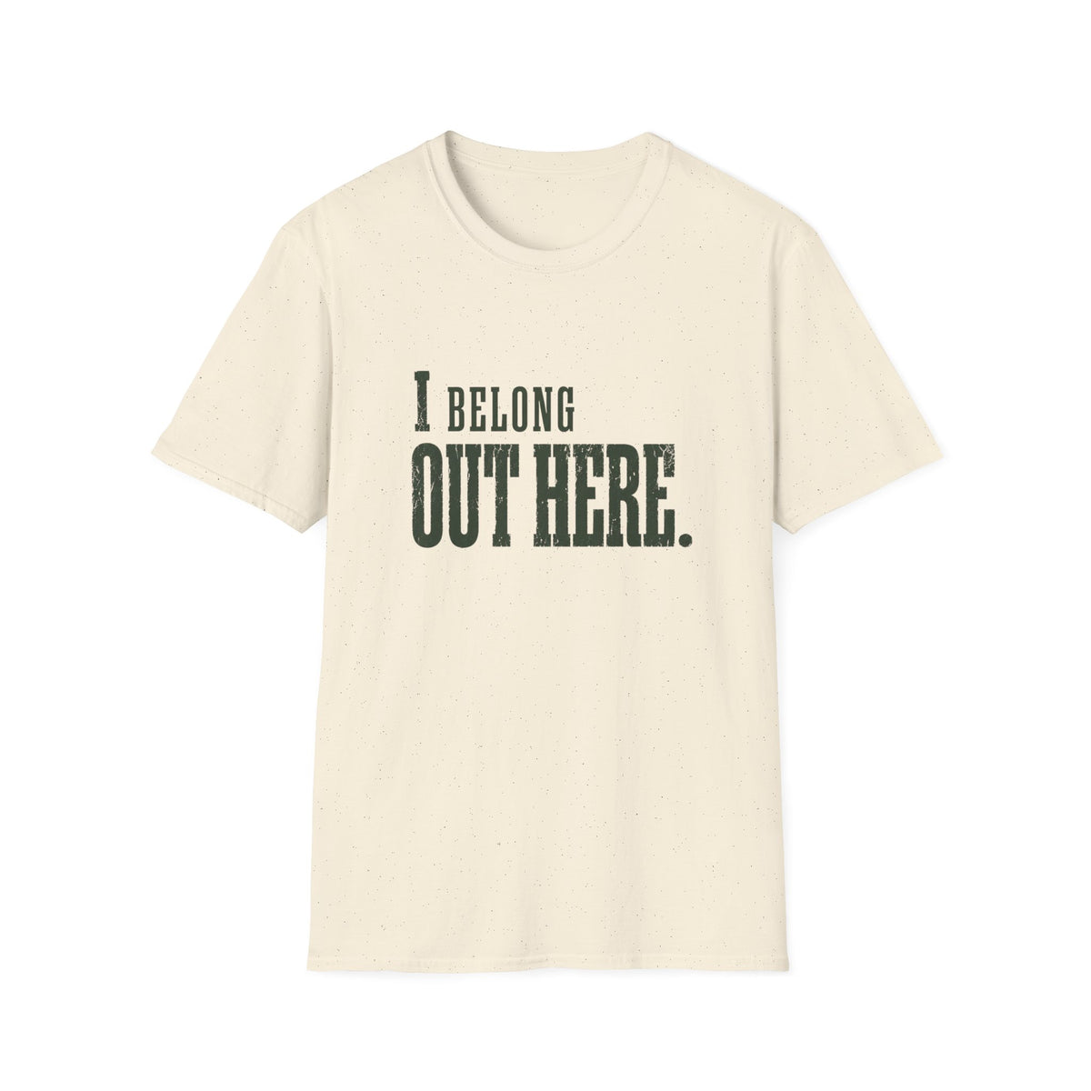 I Belong Out Here. T-Shirt