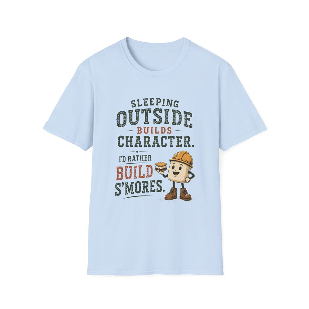 Sleeping Outside Build Character. I'd Rather Build S'mores. T‑Shirt