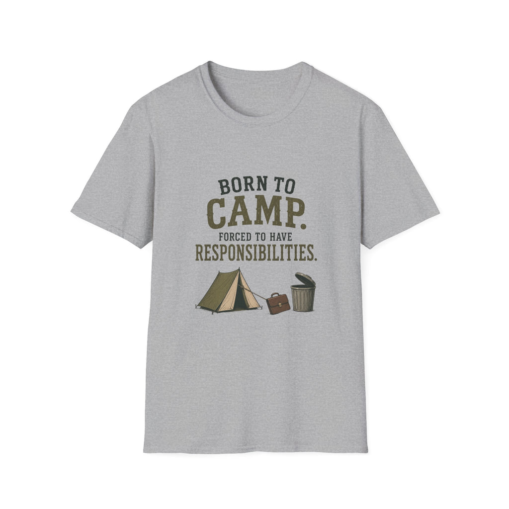 Born To Camp. Force To Have Responsibilities. T‑Shirt
