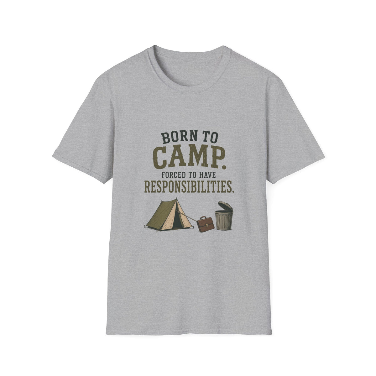Born To Camp. Force To Have Responsibilities. T‑Shirt