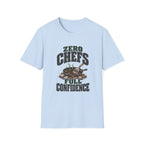 Zero Chefs. Full Confidence. T-Shirts