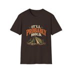 It'll Probably Hold. T-shirt