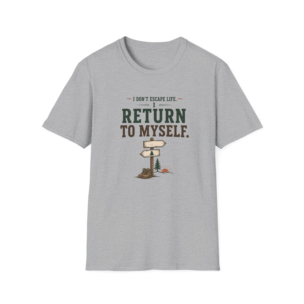 I Don't Escape Life. I Return To Myself. T-Shirt