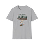 I Don't Escape Life. I Return To Myself. T-Shirt