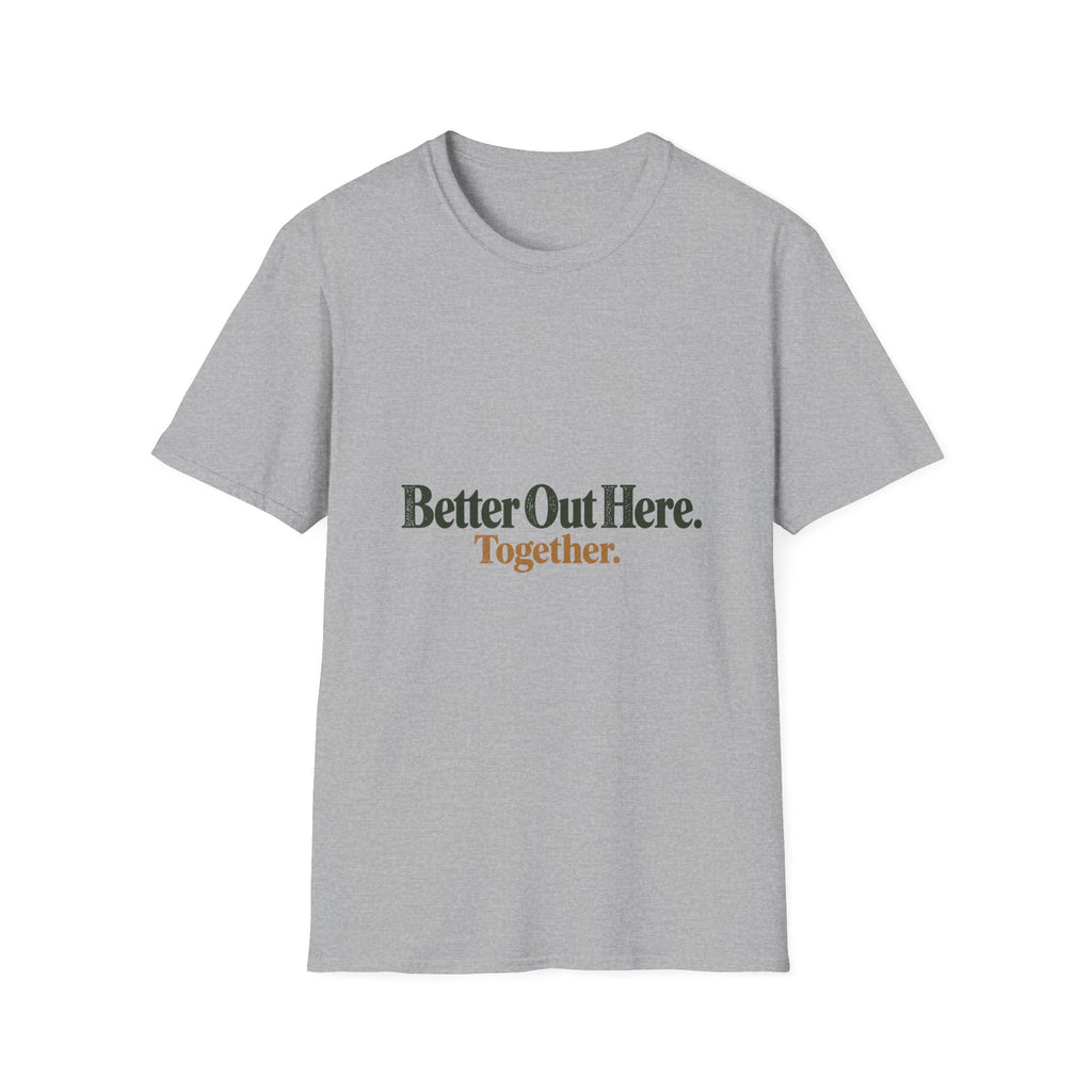 Better Out Here. Together. T-Shirt