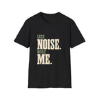 Less Noise. More Me. T-shirt
