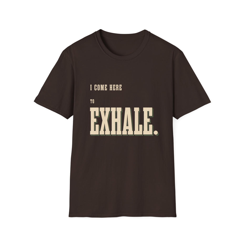 I Come Here To Exhale. T-Shirt