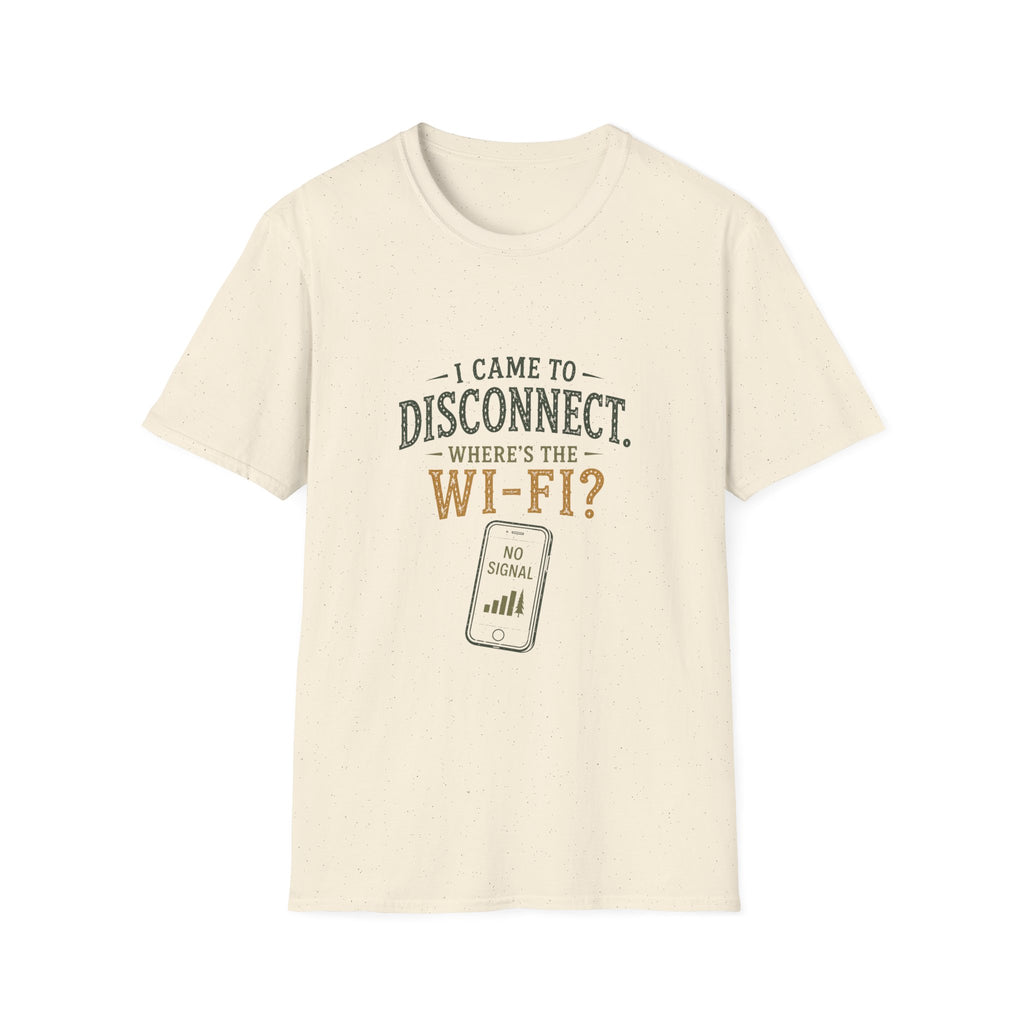 I Came To Disconnect. Where's the Wi-Fi? T‑Shirt