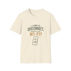 I Came To Disconnect. Where's the Wi-Fi? T‑Shirt