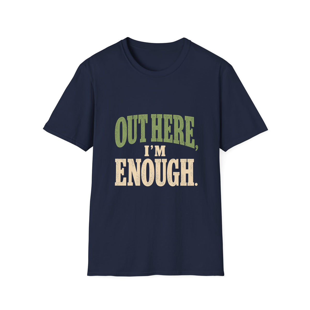 Out Here, I'm Enough. T-Shirt