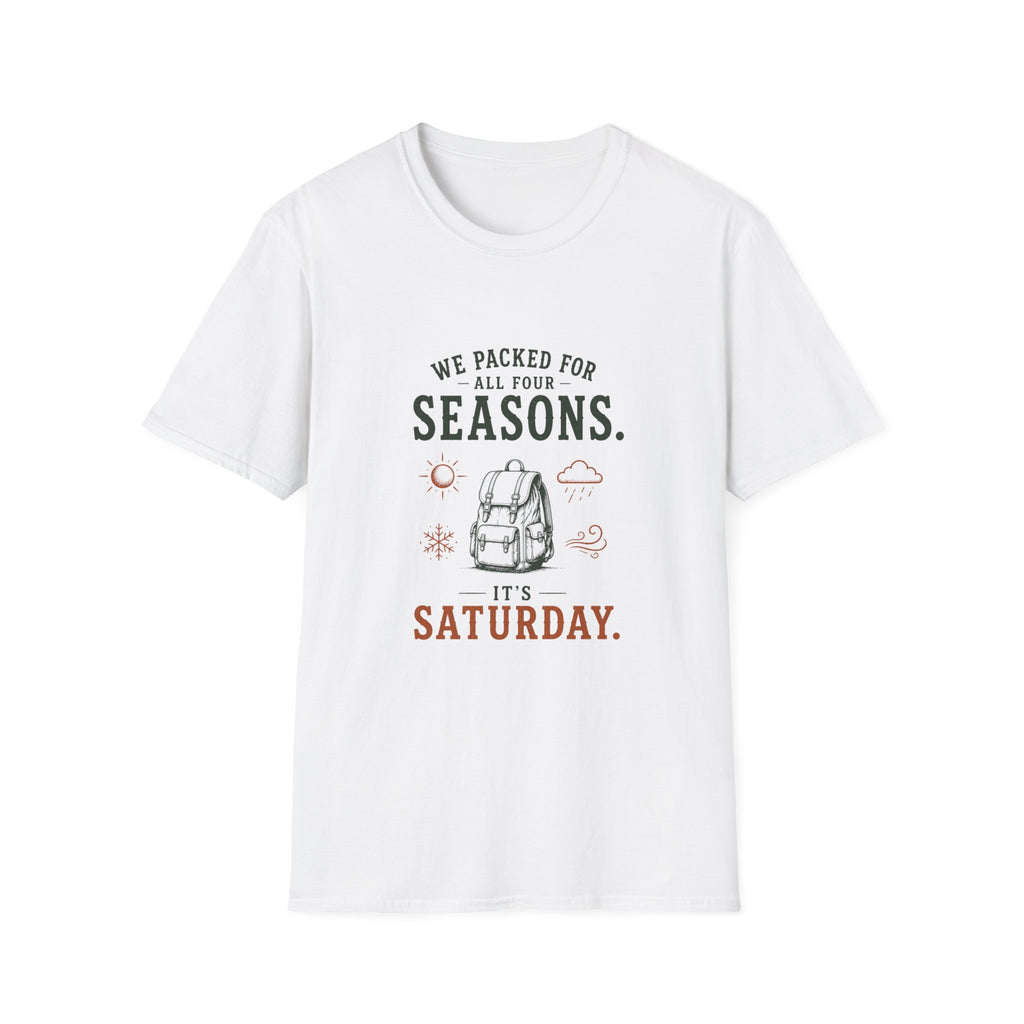 We Packed For All Four Seasons. It's Saturday. T‑Shirt