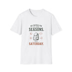 We Packed For All Four Seasons. It's Saturday. T‑Shirt
