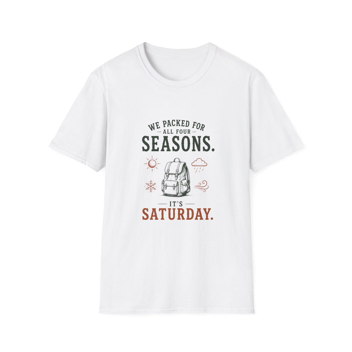 We Packed For All Four Seasons. It's Saturday. T‑Shirt
