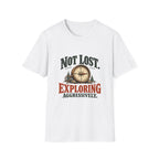 Not Lost. Exploring Aggressively. T-shirt