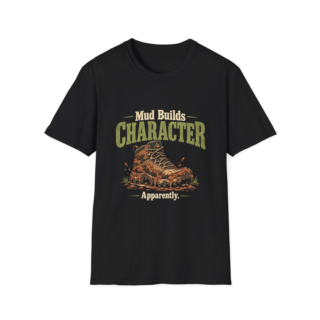Mud Builds Character. Apparently. T-shirt
