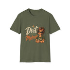 Dirt Is My Makeup. T-shirt