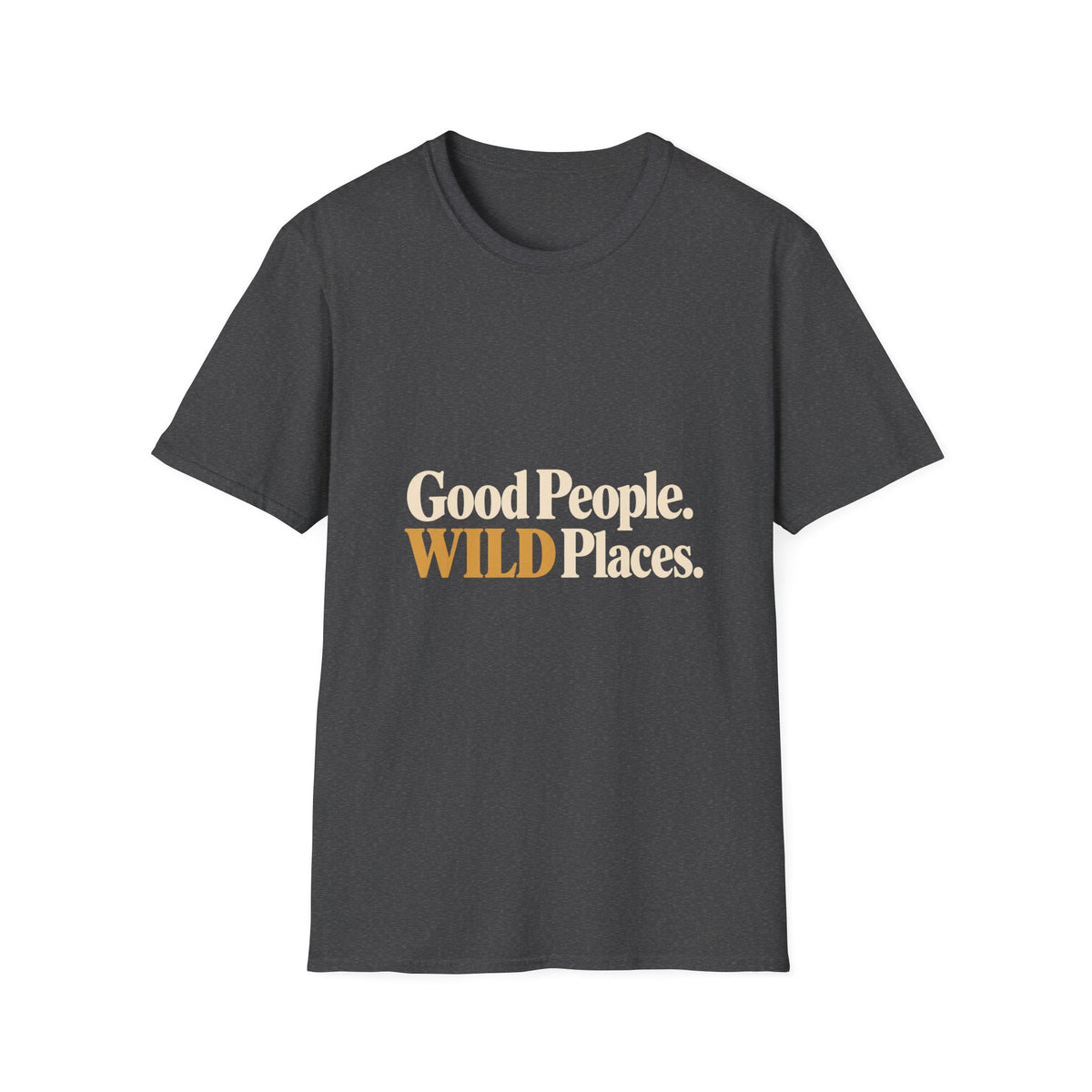 Good People. Wild Places. T-Shirt