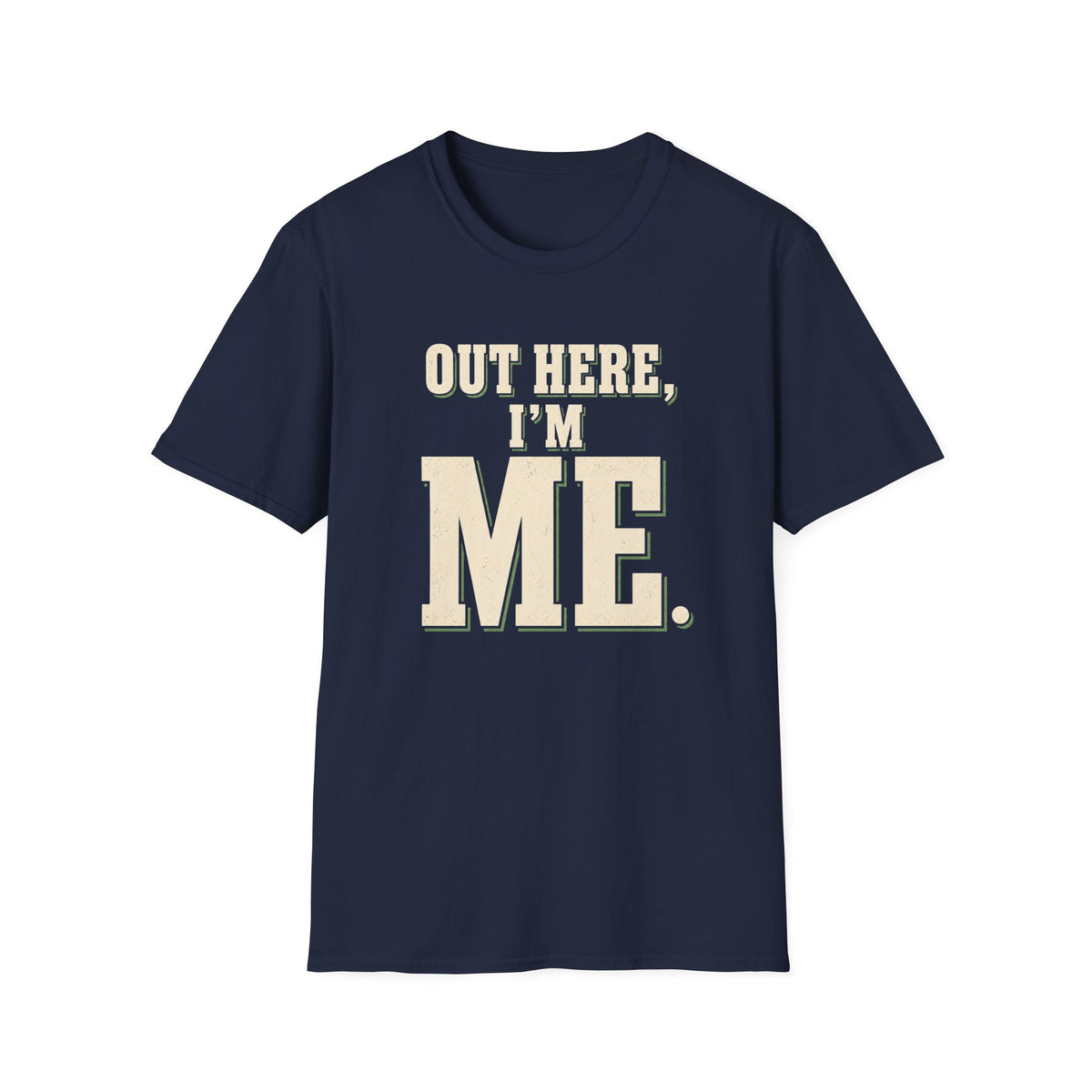 Out Here, I'm Me. T-Shirt