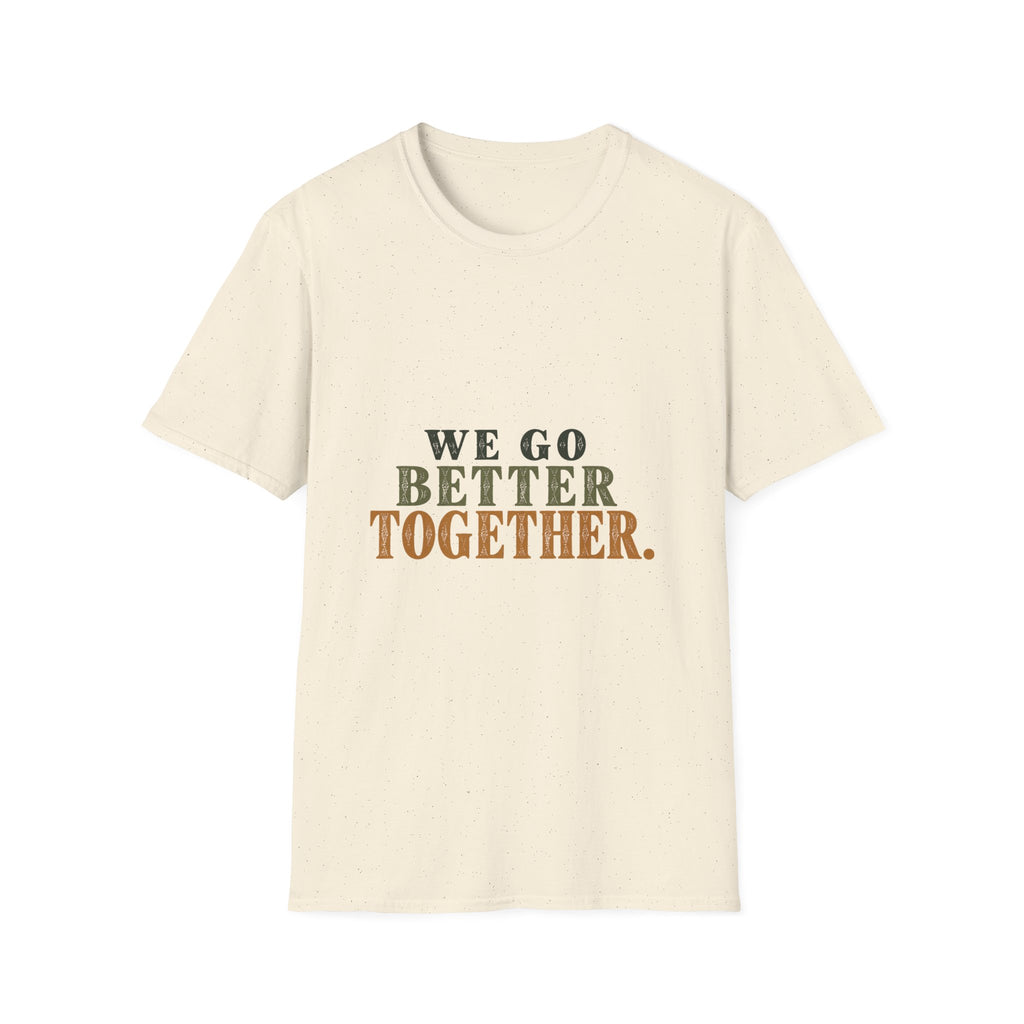 We Go Better Together. T-Shirt
