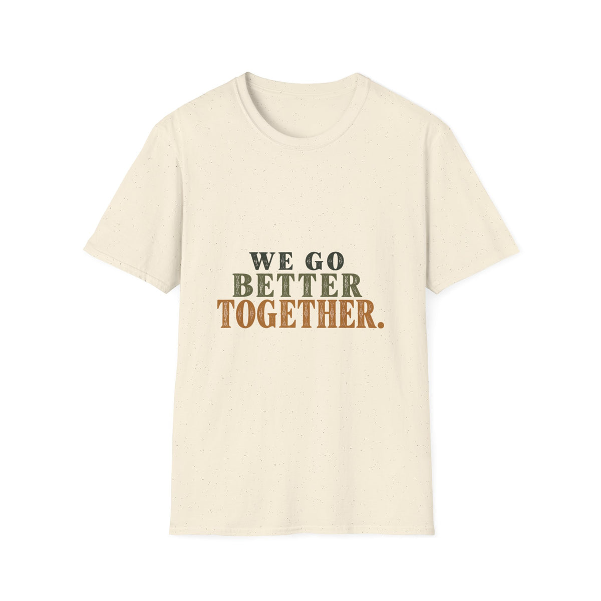 We Go Better Together. T-Shirt