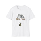 Wrong Weather. Right Place. T‑Shirt