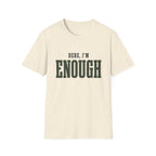 Here, I'm Enough. T-Shirt
