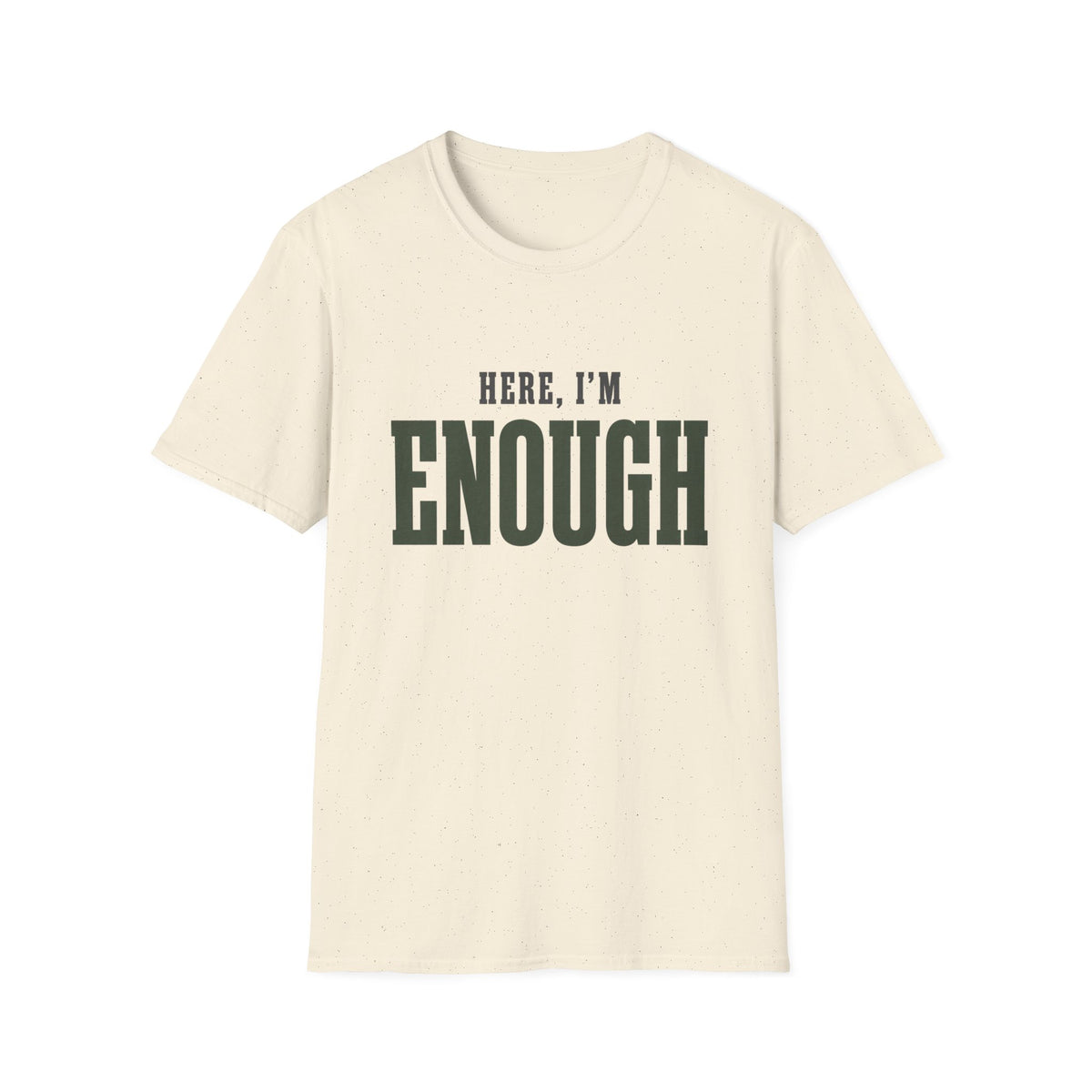 Here, I'm Enough. T-Shirt
