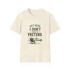 Out Here, I Don't Have to Pretend. T‑Shirt