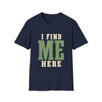 I Find Me Here. T‑Shirt