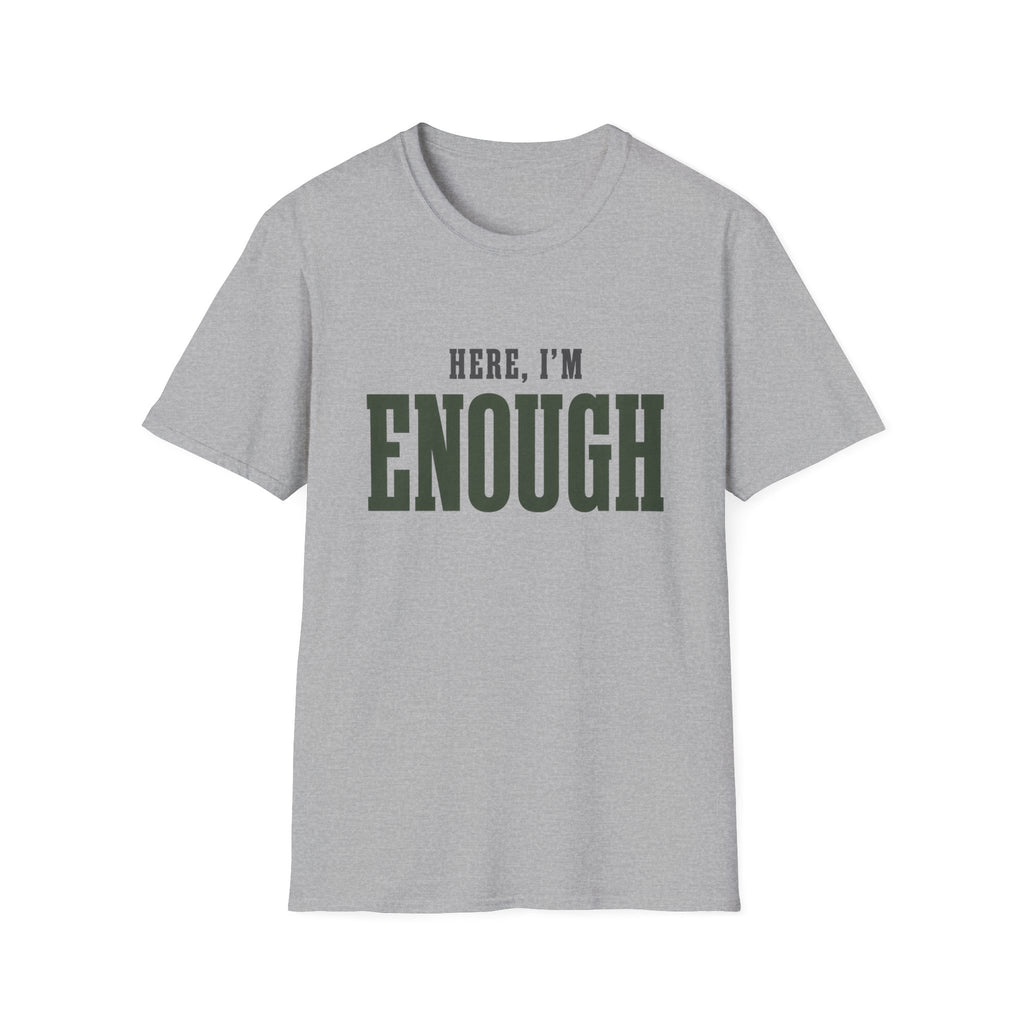 Here, I'm Enough. T-Shirt