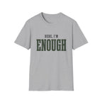 Here, I'm Enough. T-Shirt