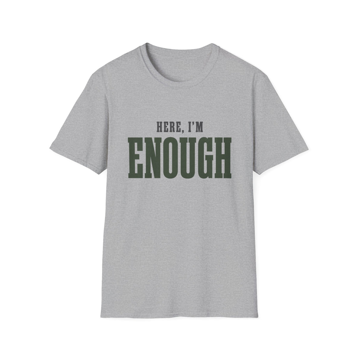 Here, I'm Enough. T-Shirt