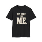 Out Here, I'm Me. T-Shirt