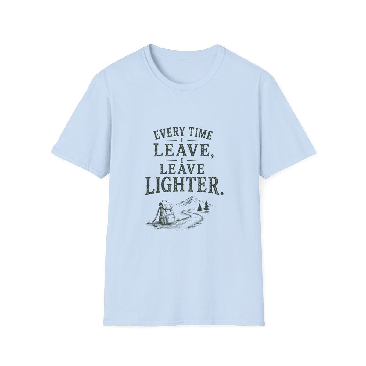Every Time I Leave, I Leave Lighter. T‑Shirt