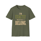 I'm Exactly Where I Belong. T‑Shirt