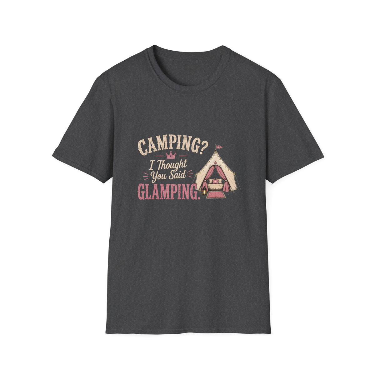 Camping? I Thought You Said Glamping. T‑Shirt