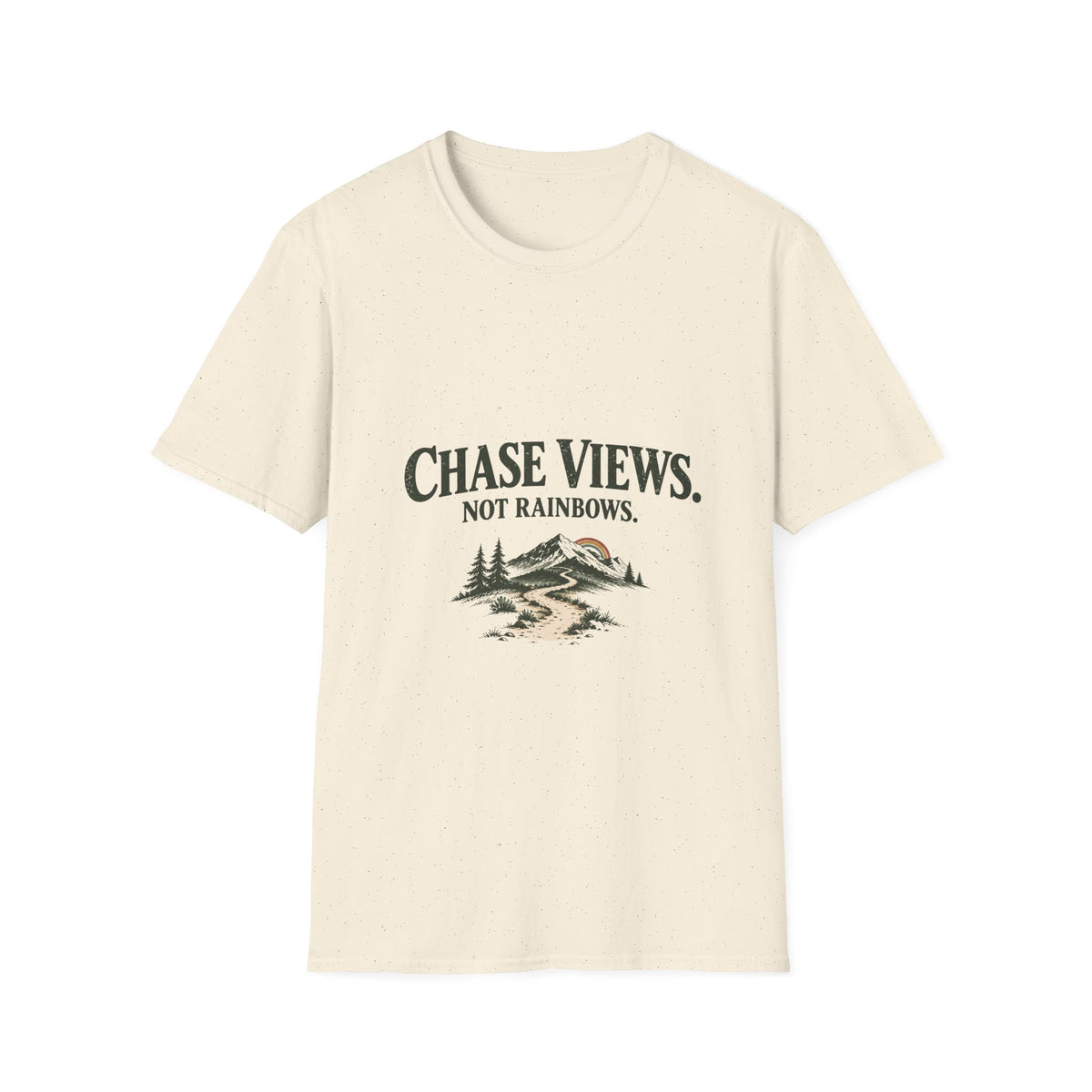 Chase Views. Not Rainbows. T‑Shirt
