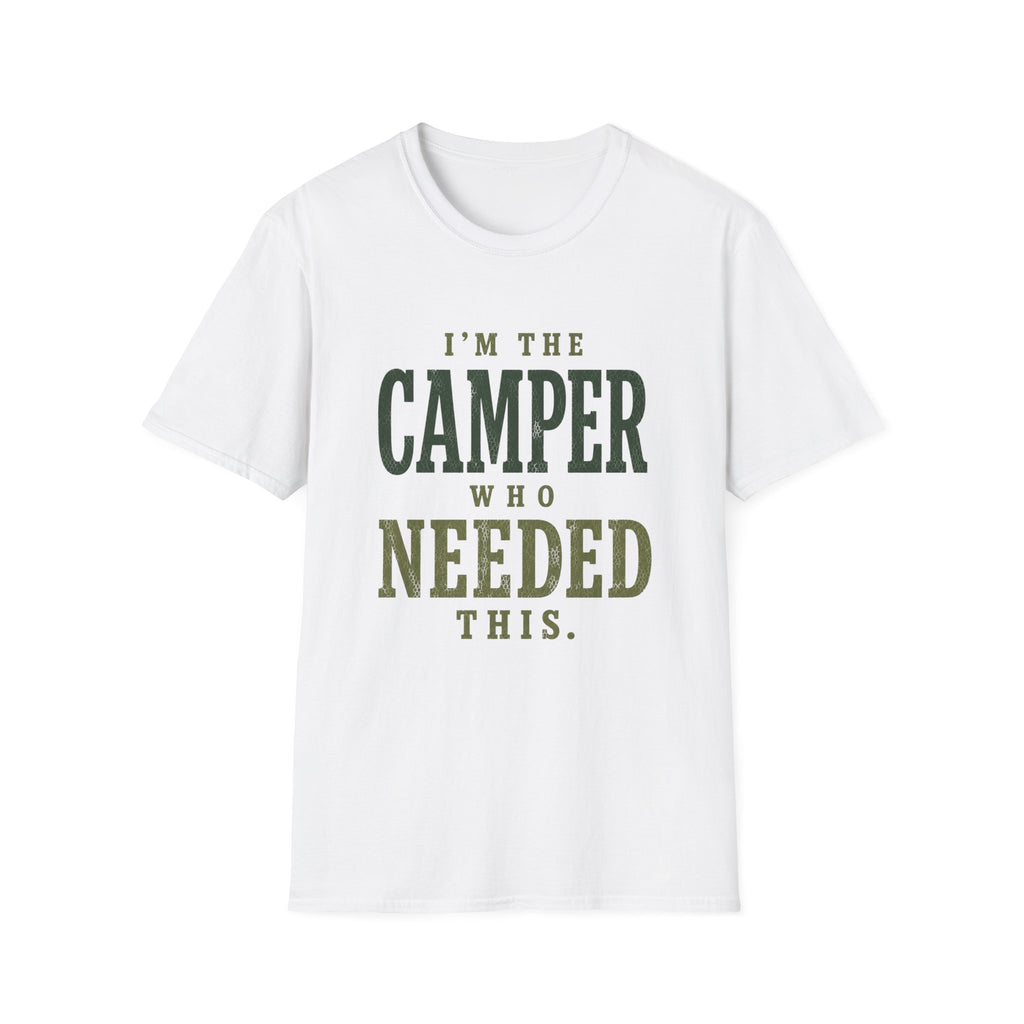 I'm The Camper Who Needed This. T‑Shirt