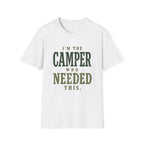 I'm The Camper Who Needed This. T‑Shirt