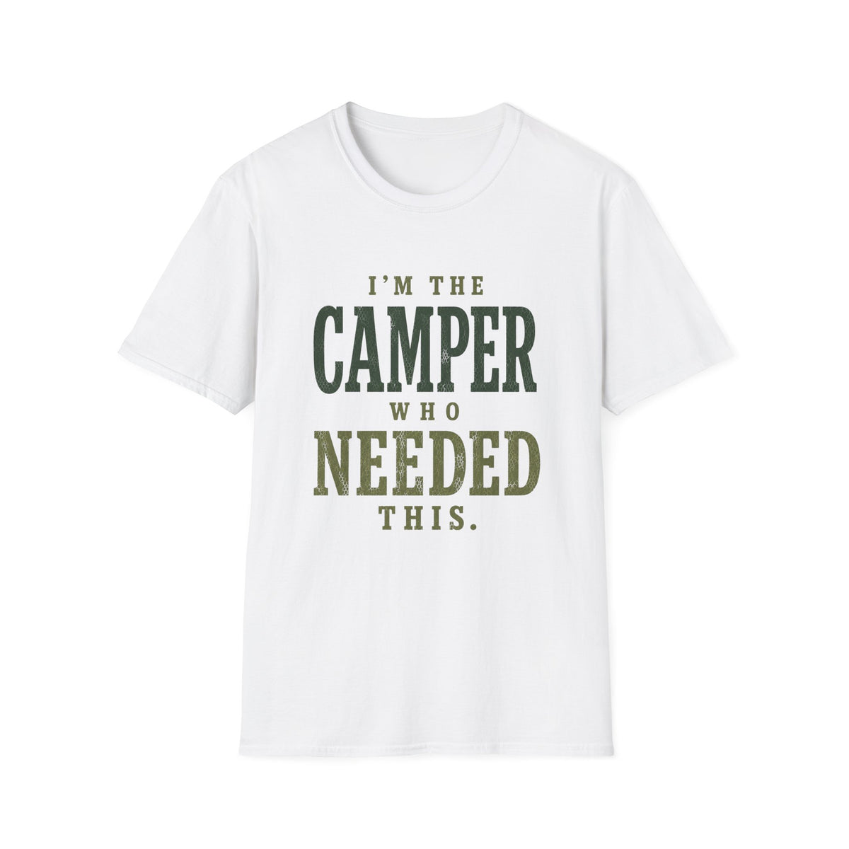 I'm The Camper Who Needed This. T‑Shirt