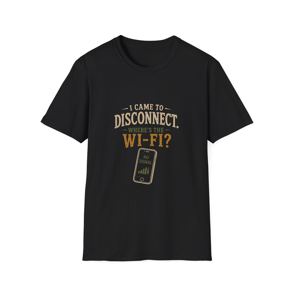 I Came To Disconnect. Where's the Wi-Fi? T‑Shirt