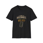 I Came To Disconnect. Where's the Wi-Fi? T‑Shirt