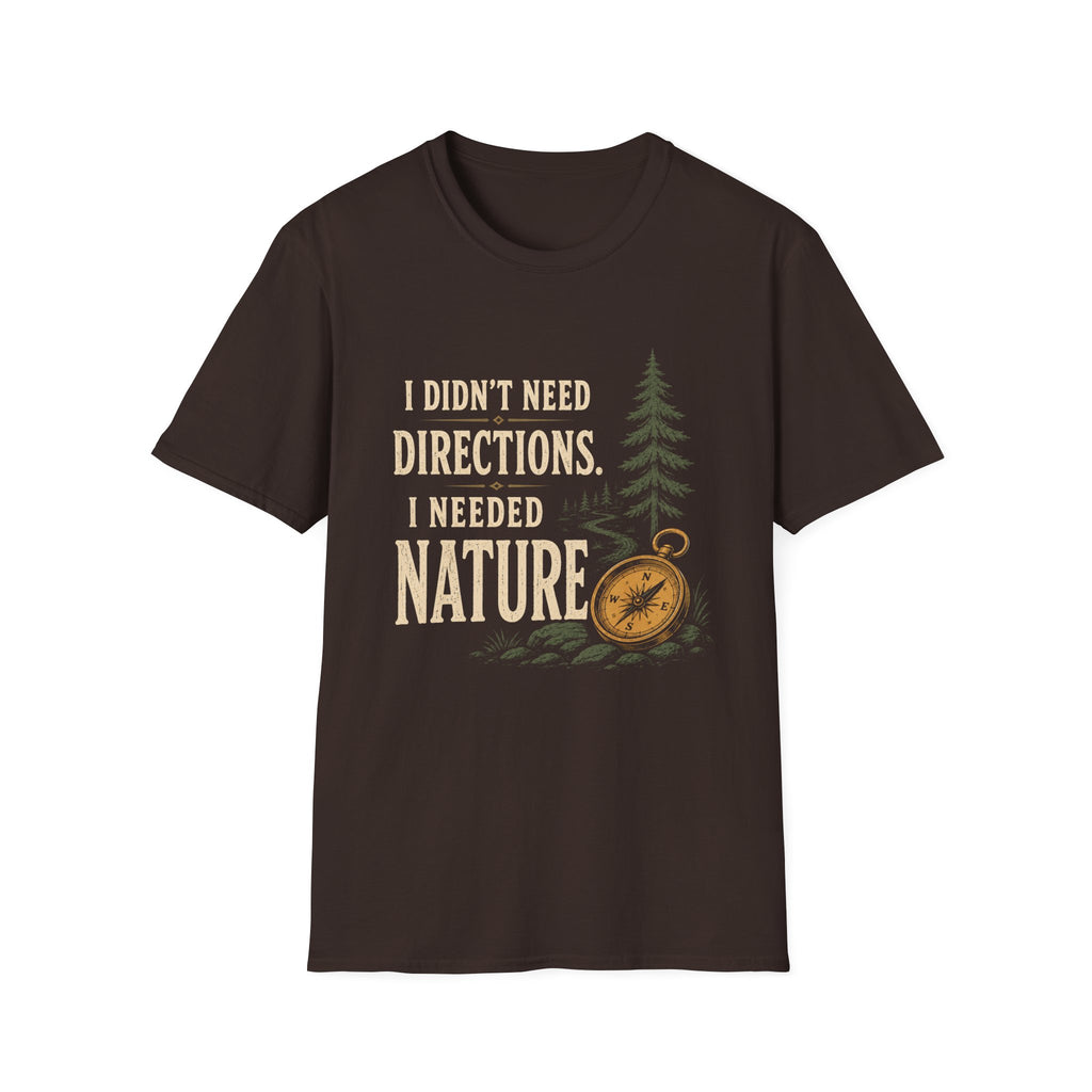 I Didn't Need Direction. I Needed Nature T-Shirt